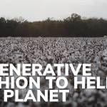 Regenerative Fashion to help the planet
